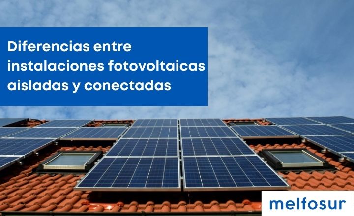 portada blog Diferencias entre instalaciones fotovoltaicas aisladas y conectadas