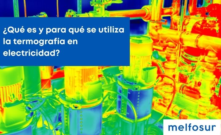 portada blog ¿Qué es y para qué se utiliza la termografía en electricidad?