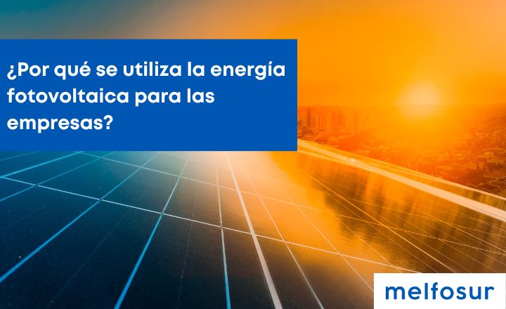 portada blog por qué se utiliza la energía fotovoltaica para las empresas