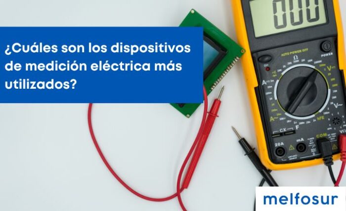 Los Dispositivos De Medición Eléctrica Más Utilizados